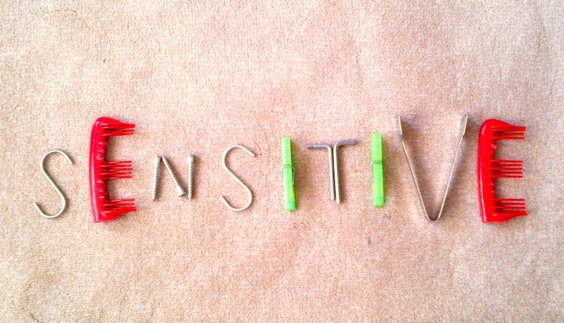 BE SENSITIVE