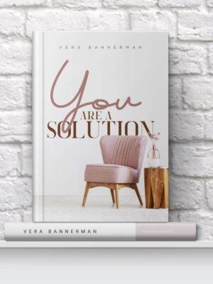 You Are A Solution!